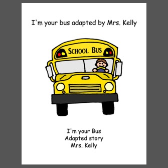 I'm your bus adapted by Mrs. Kelly